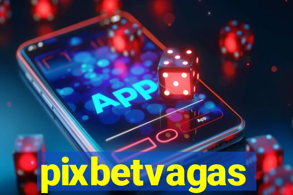 pixbetvagas