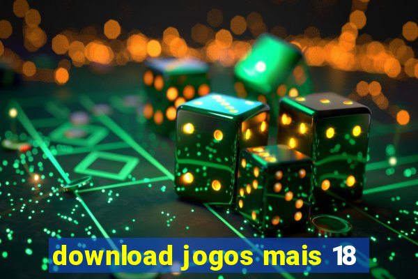 download jogos mais 18