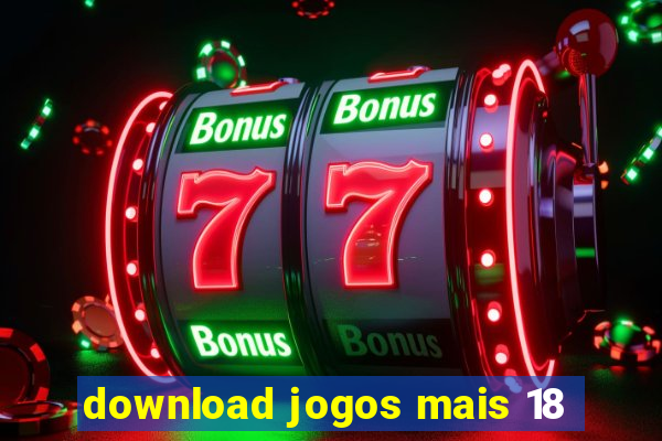 download jogos mais 18