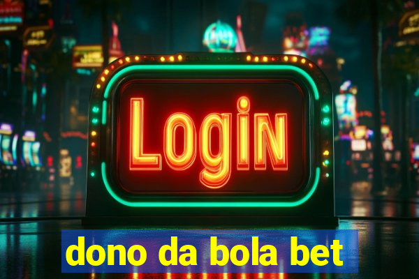 dono da bola bet