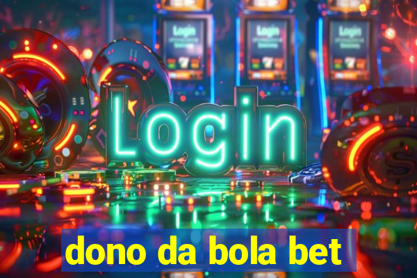 dono da bola bet