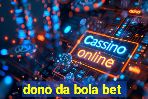 dono da bola bet