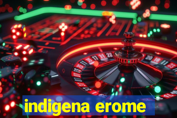 indigena erome