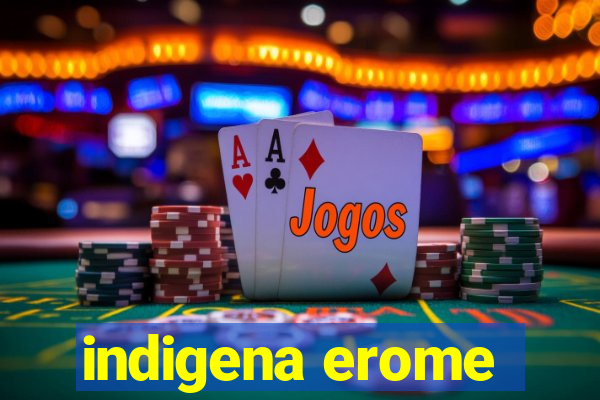 indigena erome