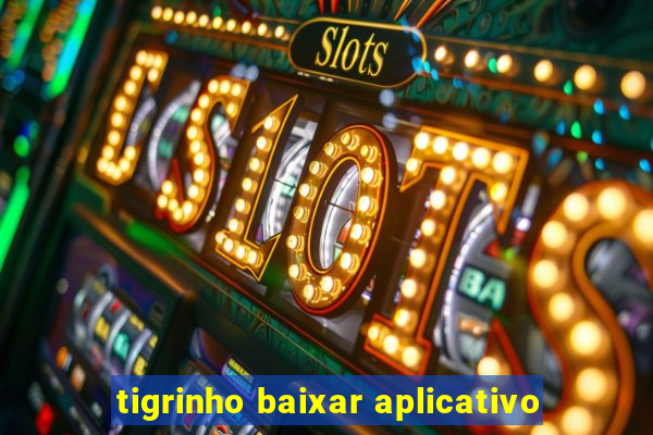 tigrinho baixar aplicativo