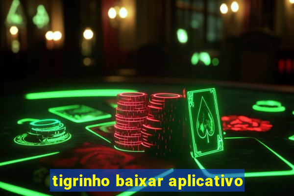 tigrinho baixar aplicativo