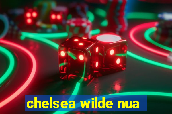 chelsea wilde nua