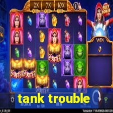 tank trouble