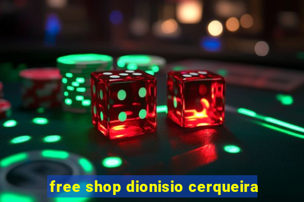 free shop dionisio cerqueira