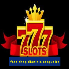 free shop dionisio cerqueira