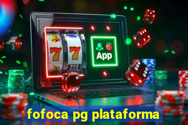 fofoca pg plataforma