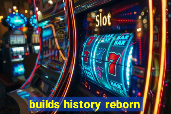 builds history reborn