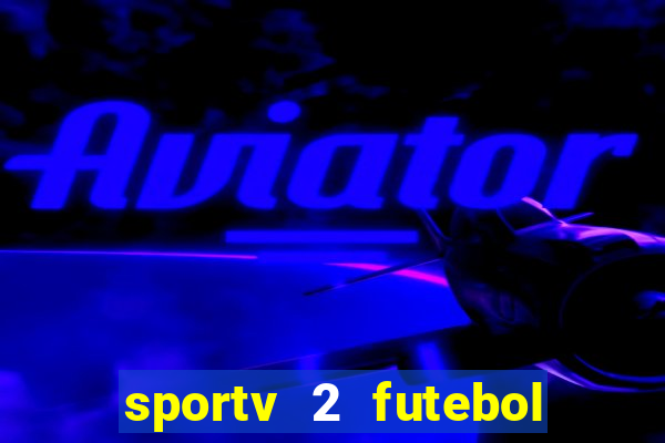 sportv 2 futebol play hd