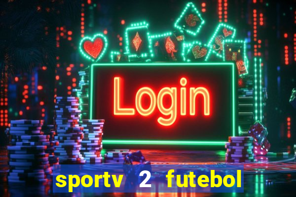 sportv 2 futebol play hd