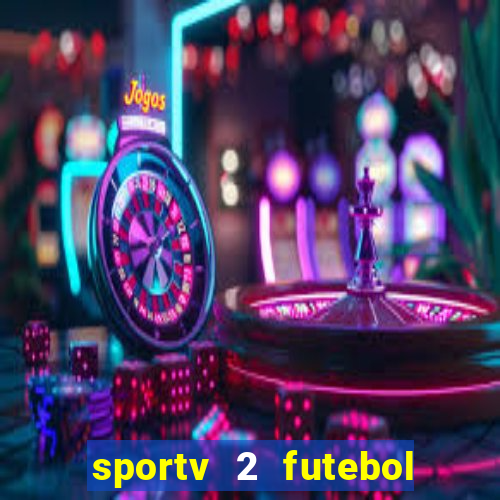 sportv 2 futebol play hd