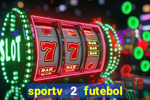 sportv 2 futebol play hd