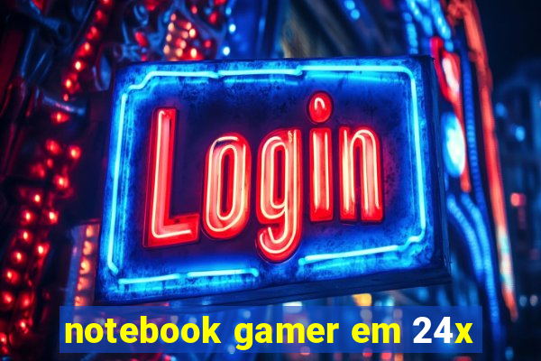 notebook gamer em 24x