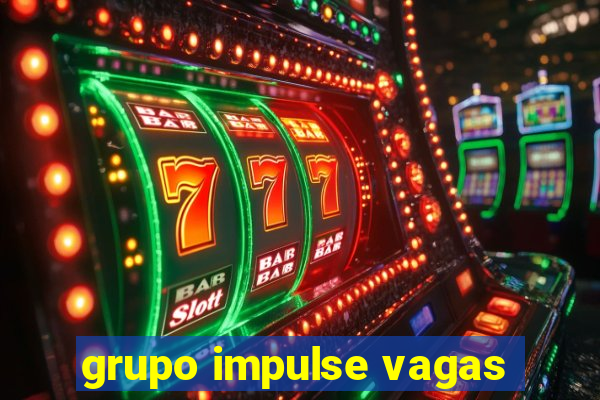 grupo impulse vagas