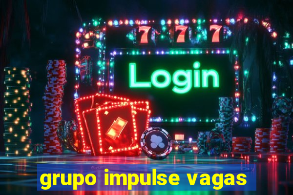 grupo impulse vagas