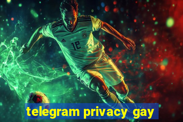 telegram privacy gay