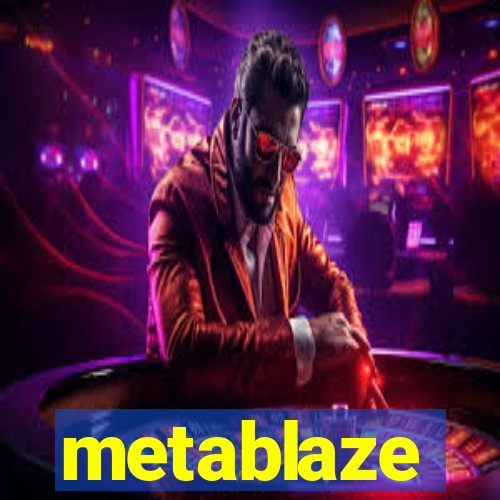 metablaze