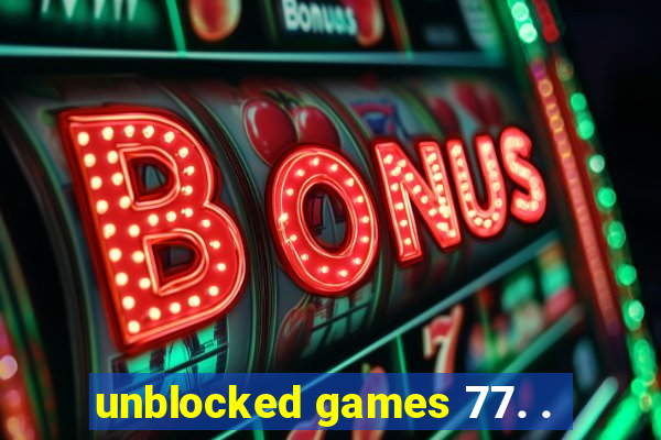 unblocked games 77. .