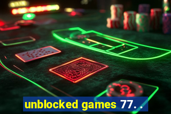 unblocked games 77. .