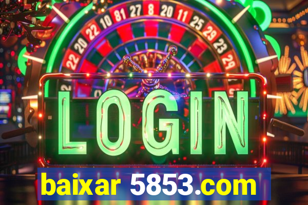 baixar 5853.com