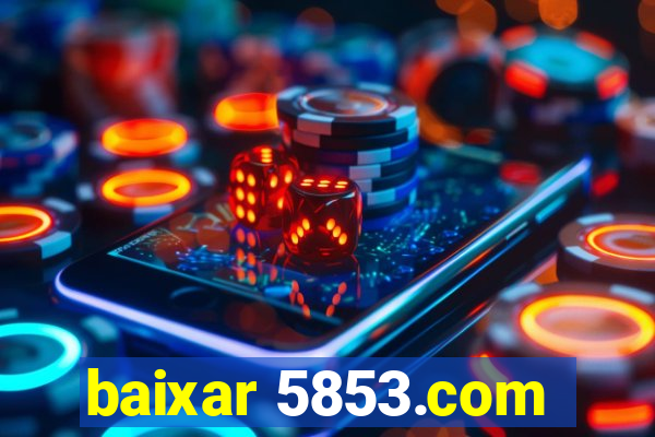 baixar 5853.com