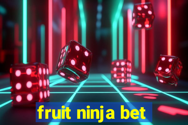 fruit ninja bet