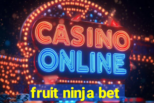 fruit ninja bet