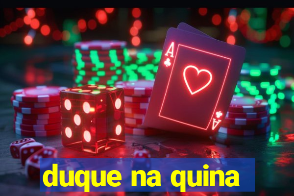 duque na quina