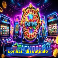 sonhar discutindo com marido jogo do bicho