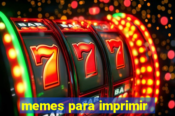 memes para imprimir