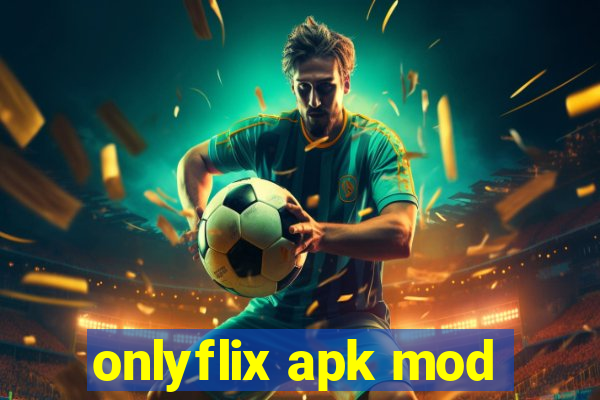 onlyflix apk mod