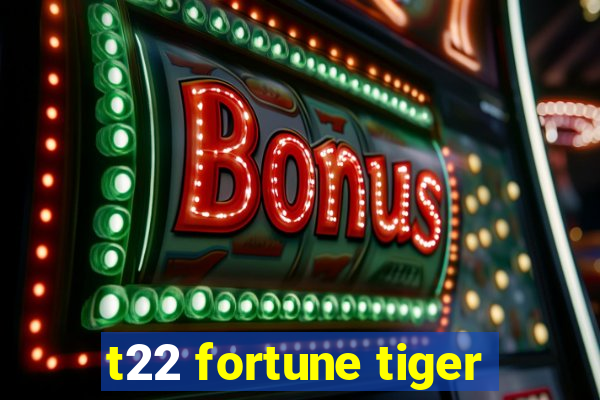 t22 fortune tiger