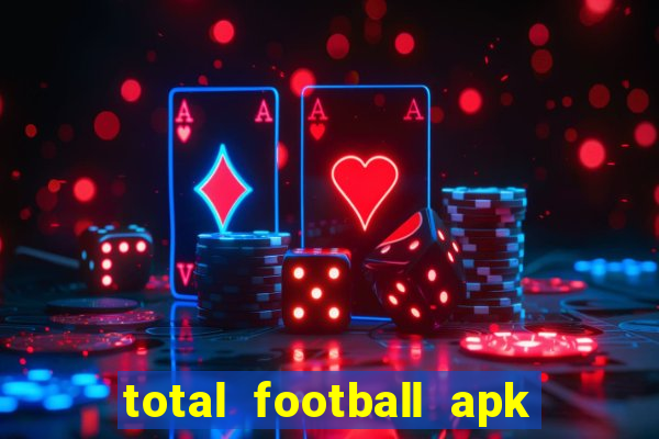 total football apk mod dinheiro infinito