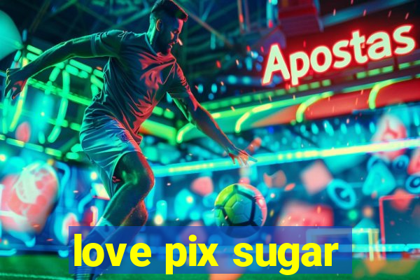 love pix sugar