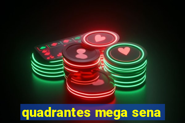 quadrantes mega sena