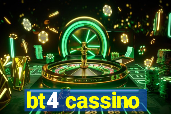 bt4 cassino