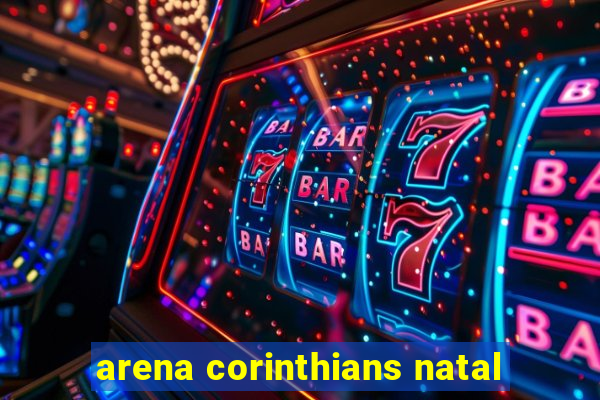 arena corinthians natal