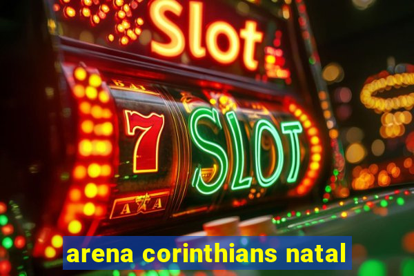 arena corinthians natal