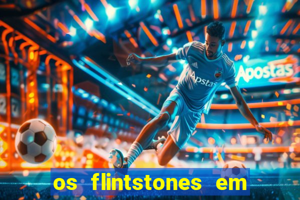 os flintstones em viva rock vegas filme completo dublado