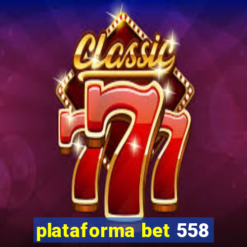 plataforma bet 558