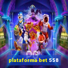 plataforma bet 558