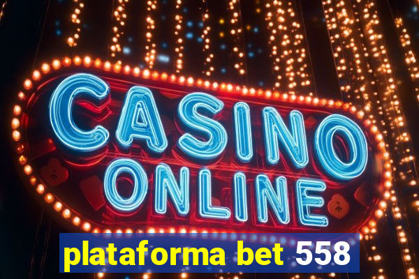 plataforma bet 558