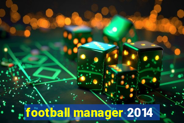 football manager 2014