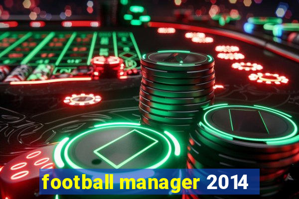 football manager 2014