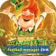 football manager 2014