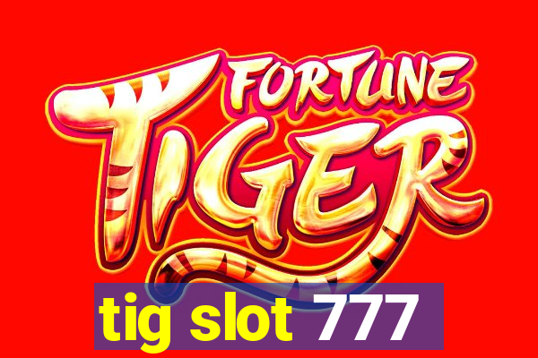 tig slot 777